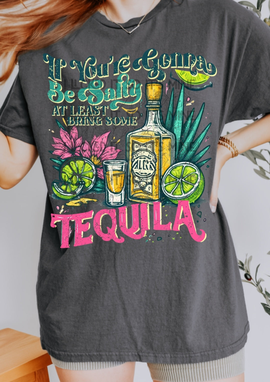 If Your Gonna Be Salty At Least Bring Some Tequila Tshirt