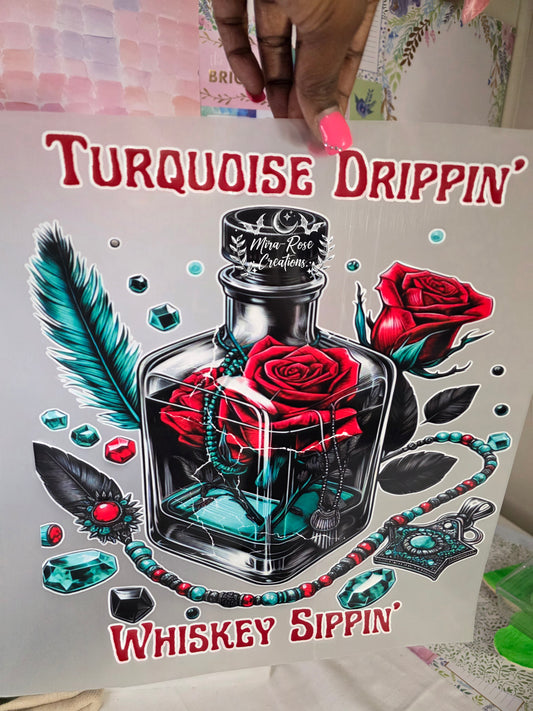 Turguoise Dripping' Whiskey Sippin'DTF Transfer