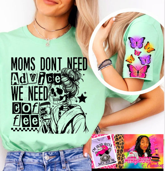 Moms Don't Need Advice We Need Coffee Hoodie/Tshirt