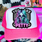 You Are Petty Pink Trucker Hat
