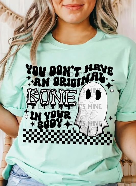 You Don't Have An Original Bone In Your Body DTF