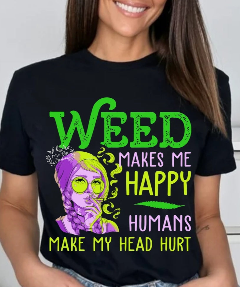 Weed Makes Me Happy Humans Make My Head Hurt Tshirt