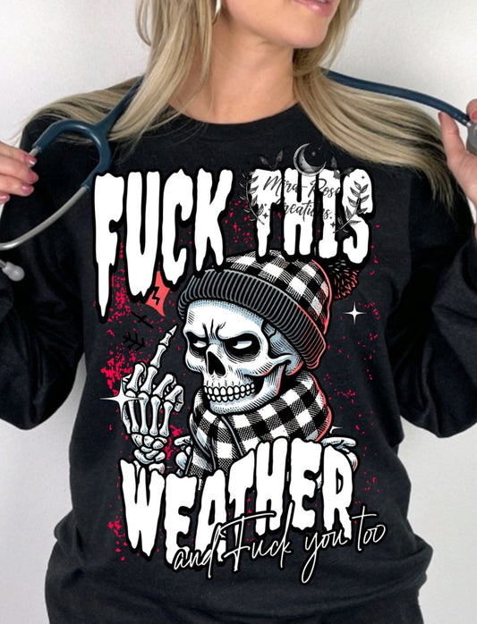 F✨️ck This Weather And F✨️ck You Tee