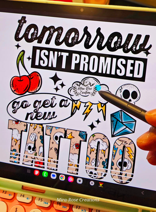 Tomorrow Isn't Promised Go Get A New Tattoo DTF Transfer