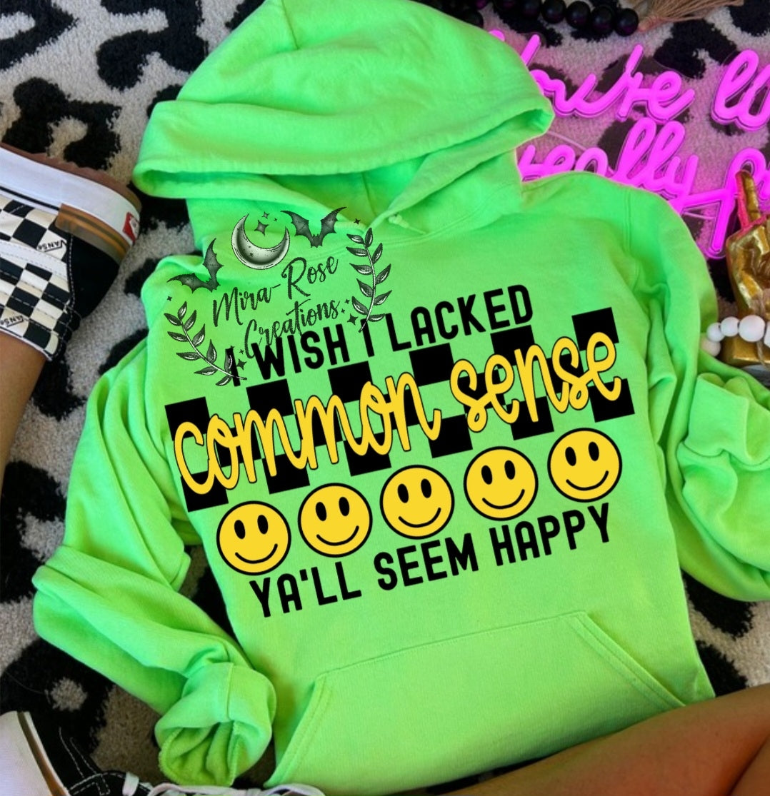 I Wish I Lacked Common Sense Ya'll Seem Happy Tshirt/Hoodie
