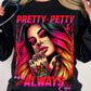 Pretty- Petty And Always Right Tshirt/Hoodie