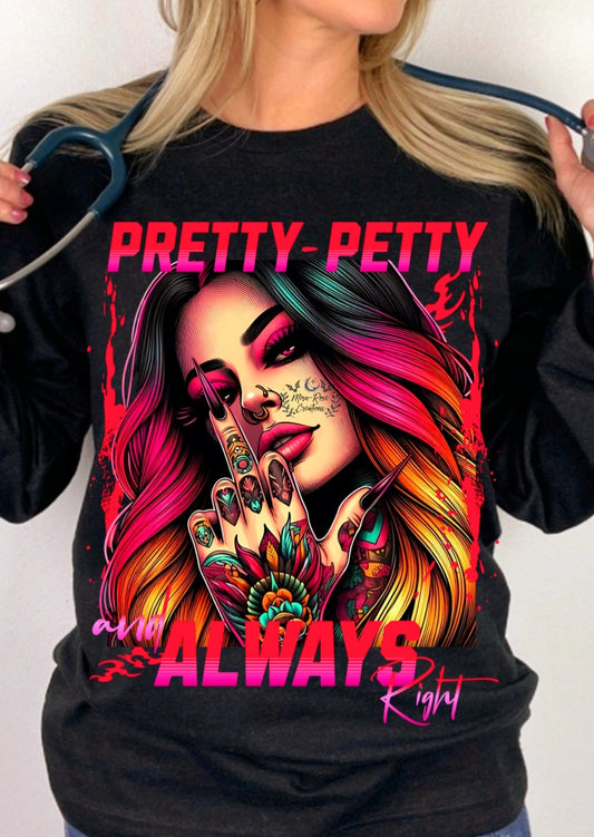 Pretty- Petty And Always Right Tshirt/Hoodie