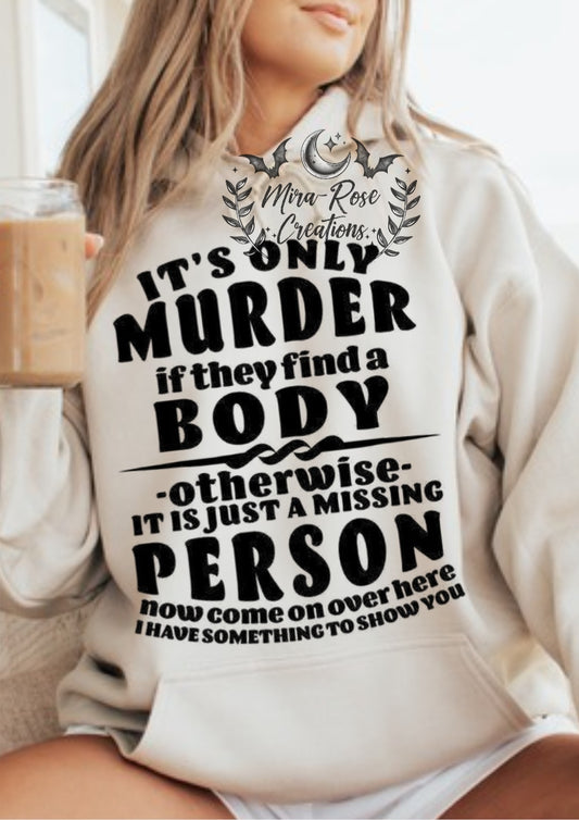 It's Only Murder If They Find A Body Tshirt/Hoodie
