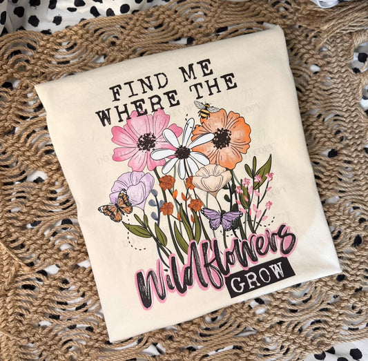 Find Me Where The Wildflowers Grow  DTF Transfer