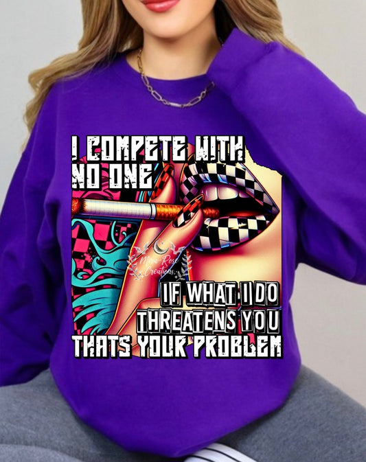 I Compete With No One Tshirt/Hoodie